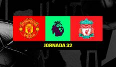 Jornada 32. Jornada 32: Manchester United - Liverpool