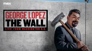 George Lopez: The Wall, Live from Washington D.C.