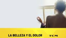 La belleza y el dolor