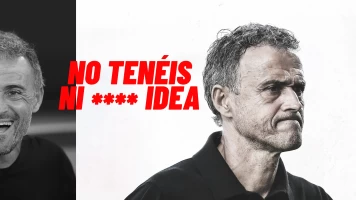 No tenéis ni**** idea Luis Enrique