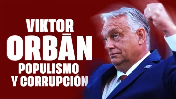 Viktor Orbán: populismo y corrupción