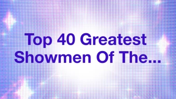 Top 40 Greatest Showmen Of The...